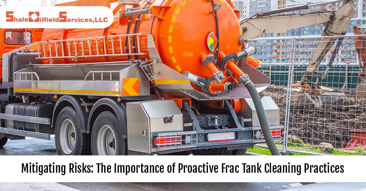 Mitigating Risks: The Importance of Proactive Frac Tank Cleaning Practices